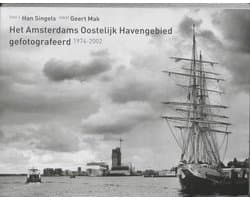 Het Amsterdams Oostelijk Havengebied Gefotografeerd 1974-2002 / Druk Heruitgave