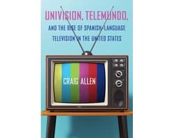 Reframing Media, Technology, and Culture in Latin/o America- Univision, Telemundo, and the Rise of Spanish-Language Television in the United States