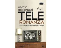 Teleroromanza. Mezzo secolo di sceneggiati & fiction