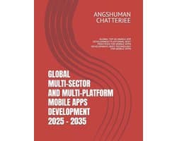 Global Multi-Sector and Multi-Platform Mobile Apps Development 2025 - 2035