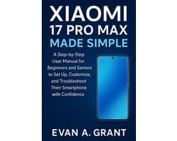 Smartphones, Tablets & Personal Computing Devices- Xiaomi 17 Pro Max Made Simple
