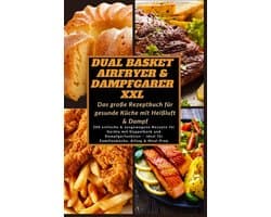 Dual Basket Airfryer & Dampfgarer XXL – Das große Rezeptbuch für gesunde Küche mit Heißluft & Damp
