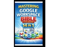 Tech Made Easy- Mastering Google Workspace Bible ( 2026 Edition )