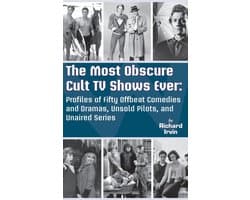 The Most Obscure Cult TV Shows Ever - Profiles of Fifty Offbeat Comedies and Dramas, Unsold Pilots, and Unaired Series (hardback)