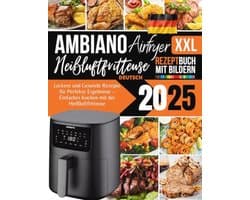 XXL Heißluftfritteuse Rezeptbuch 2025: Gesunde und Leckere Rezepte für Ihre Küche