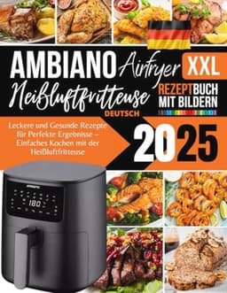 XXL Heißluftfritteuse Rezeptbuch 2025: Gesunde und Leckere Rezepte für Ihre Küche — thumbnail 1