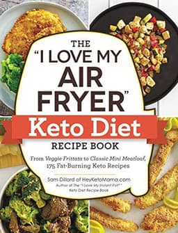 The "I Love My Air Fryer" Keto Diet Recipe Book: From Veggie Frittata to Classic Mini Meatloaf, 175 Fat-Burning Keto Recipes — thumbnail 1
