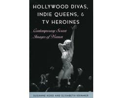 Hollywood Divas, Indie Queens, and TV Heroines