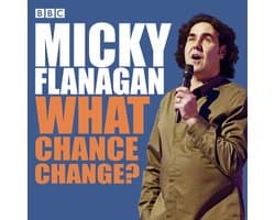Micky Flanagan: What Chance Change?