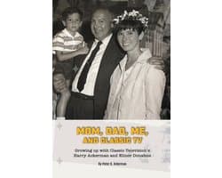 Mom, Dad, Me, and Classic TV - Growing Up with Classic Television's Harry Ackerman and Elinor Donahue