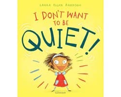 I Don't Want to Be Quiet!