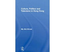 Culture and Communication in Asia- Culture, Politics and Television in Hong Kong