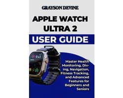 Smartwatch Power: The Insider's Blueprint to Wearable Excellence & Connected Living- Apple Watch Ultra 2 User Guide