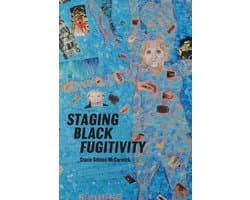 Black Performance and Cultural Criticism- Staging Black Fugitivity