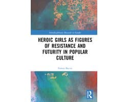 Interdisciplinary Research in Gender- Heroic Girls as Figures of Resistance and Futurity in Popular Culture