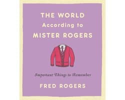 The World According to Mister Rogers Reissue Important Things to Remember