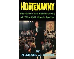 Hootenanny - The Craze and Controversy of TV's Folk Music Series (hardback)