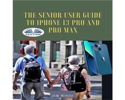 The Senior User Guide To IPhone 13 Pro And Pro Max