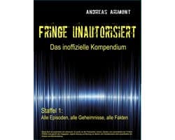 Fringe unautorisiert – Das inoffizielle Kompendium Staffel 1: Alle Episoden, alle Geheimnisse, alle Fakten