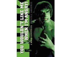 You Wouldn'T Like Me When I'M Angry