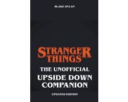 Stranger Things - The Unofficial Upside Down Companion - Updated Edition