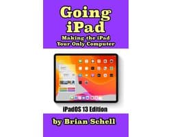 Going iPad (Third Edition): Making the iPad Your Only Computer