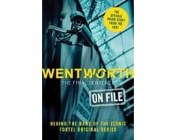 Wentworth - The Final Sentence On File: Behind the bars of the iconic FOXTEL Original series