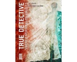 Sentieri Selvaggi - True Detective. Vivere e morire a Los Angeles