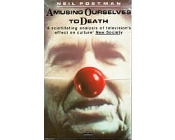 Amusing Ourselves To Death