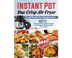 Instant Pot Duo Crisp Air Fryer Cookbook for Beginners: 1200 Days Scientific, Quick-to-Make and Budget-Friendly Recipes for Anyone