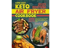 Super Easy Keto Air Fryer Cookbook: 1000 Days Easy and Delicious Ketogenic Diet Recipes to Make Your Keto Journey Effortless and Tasty.
