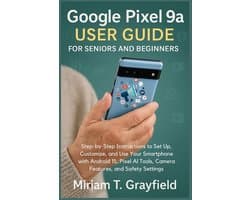 Smart Gadgets User Guides for Beginners and Seniors- Google Pixel 9a User Guide for Seniors and Beginners
