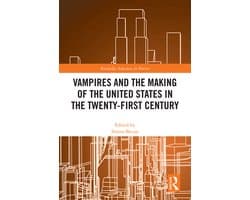 Routledge Advances in Horror- Vampires and the Making of the United States in the Twenty-First Century