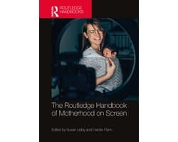 Routledge Media and Cultural Studies Handbooks-The Routledge Handbook of Motherhood on Screen