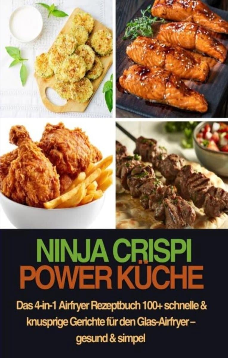 Ninja CRISPi Power Küche – Das 4-in-1 Airfryer Rezeptbuch 100+ schnelle & knusprige Gerichte für den Glas-Airfryer – gesund & simpel — afbeelding 1
