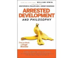 The Blackwell Philosophy and Pop Culture Series 18 - Arrested Development and Philosophy