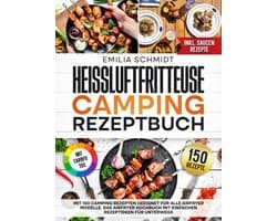 Heißluftfritteuse Camping Rezeptbuch: 150 Rezepten für Ihre Airfryer