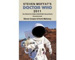 Steven Moffat’s Doctor Who 2 - Steven Moffat's Doctor Who 2011: The Critical Fan's Guide to Matt Smith's Second Series (Unauthorized)