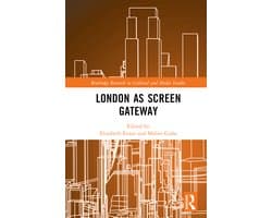 Routledge Research in Cultural and Media Studies- London as Screen Gateway