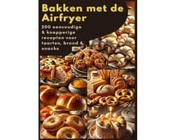 Bakken met de Airfryer: 200 eenvoudige & knapperige recepten voor taarten, brood & snacks