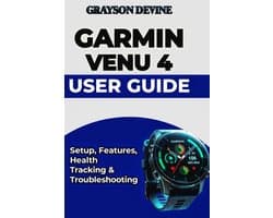 Smartwatch Power: The Insider's Blueprint to Wearable Excellence & Connected Living- Garmin Venu 4 User Guide
