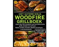 Het Ultieme Ninja Woodfire Grillboek – meer dan 150 recepten voor de elektrische grill, smoker en airfryer –