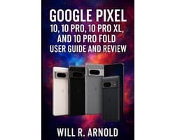 Google Pixel 10, 10 Pro, 10 Pro XL, and 10 Pro Fold User Guide and Review