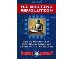 AI Writing Revolution: How to Quickly Craft Exceptional Books and Captivate 5-Star Readers!