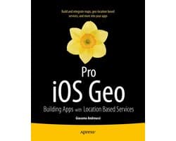 Pro Ios Geo: Building Apps With Location Based Services