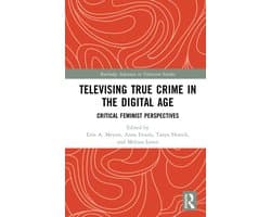 Routledge Advances in Television Studies- Televising True Crime in the Digital Age