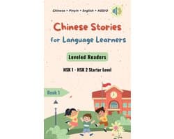 Chinese Leveled Readers - Chinese Stories for Language Learners - Starter Level - 12 Short Elementary Chinese Stories with Characters, Pinyin, English Translation and Vocabulary List - Chinese Leveled Reader / Graded Reader