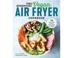 The Essential Vegan Air Fryer Cookbook: 75 Whole Food Recipes to Fry, Bake, and Roast