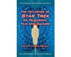 Critical Explorations in Science Fiction and Fantasy 4 - The Influence of Star Trek on Television, Film and Culture