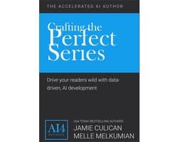 The Accelerated AI Author - Crafting the Perfect Series: Drive Your Readers Wild With Data-Driven AI Development